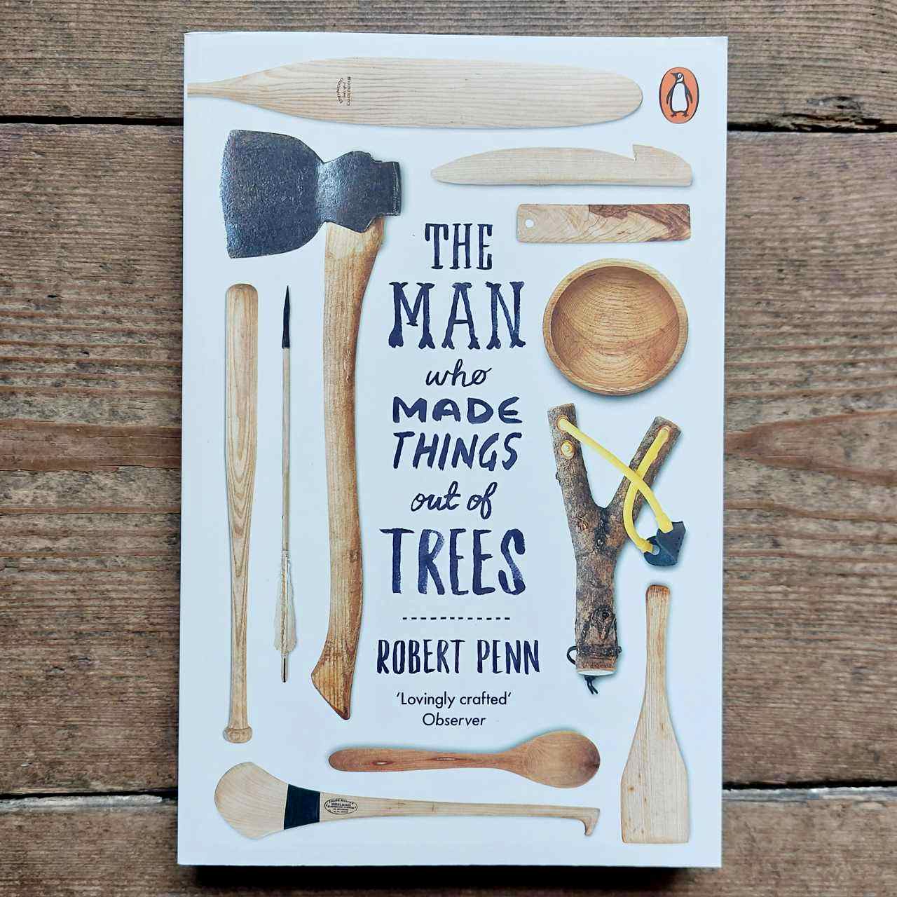 The Man Who Made Things Out Of Trees by Robert Penn