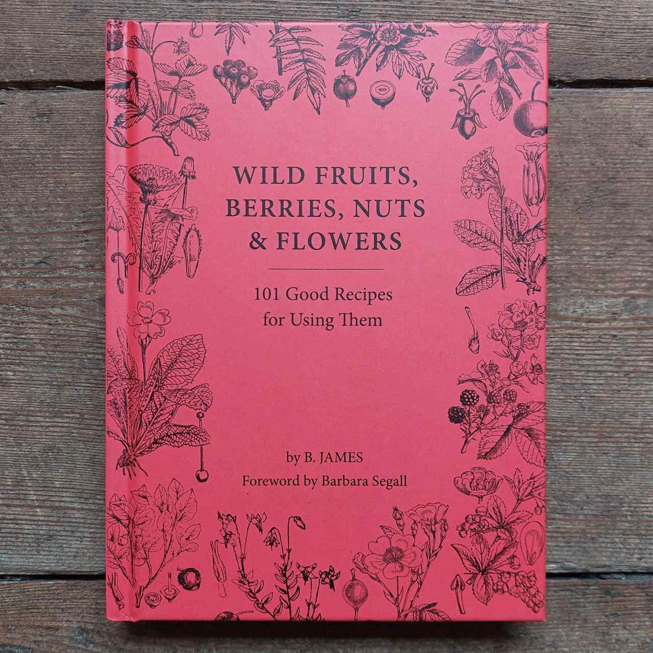 Wild Fruits, Berries, Nuts & Flowers Recipe Book